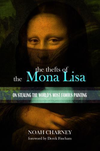 Thefts of the Mona Lisa : On Stealing the World's Most Famous Painting ...
