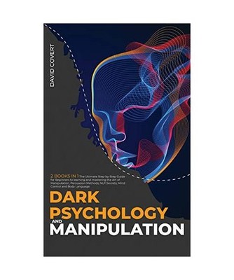Dark Psychology and Manipulation: 2 BOOKS IN 1: The Ultimate Step-by-Step Guide 
