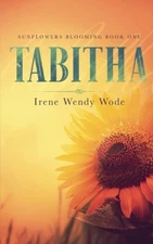 TABITHA (SUNFLOWERS BLOOMING) (VOLUME 1) By Irene Wendy Wode Excellent Condition