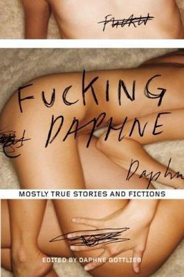 Fucking Daphne: Mostly True Stories and Fictions -