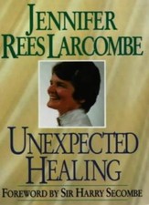 Unexpected Healing-Jennifer Rees-Larcombe,Harry Secombe
