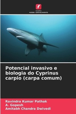 Potencial invasivo e biologia do Cyprinus carpio (carpa comum) by Ravindra Kumar