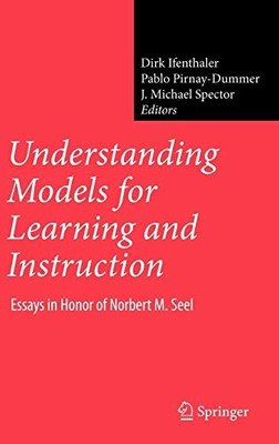 UNDERSTANDING MODELS FOR LEARNING AND INSTRUCTION:: ESSAYS By Dirk Ifenthaler