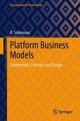 Platform Business Models: Frameworks, Concepts and Design (Management for Profes