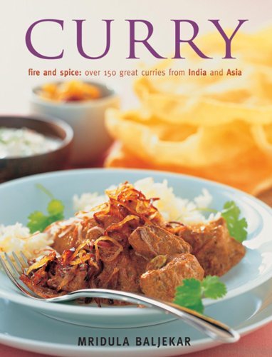 Curry: Fire and Spice: Ocer 150 Great Curries from India and Asia,Mridula Balje