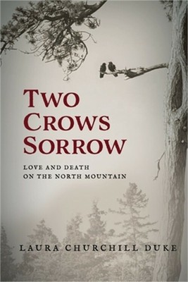 Two Crows Sorrow: Love and Death on the North Mountain (Paperback or Softback)