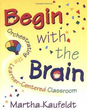 Begin with the Brain: - Paperback, by Kaufeldt Martha M. - Very Good