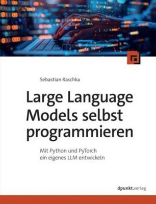 Large Language Models selbst programmieren Sebastian Raschka