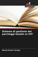 Manoj Kumar Pandey | Sistema Di Gestione Dei Parcheggi Basato Su Iot | Buch