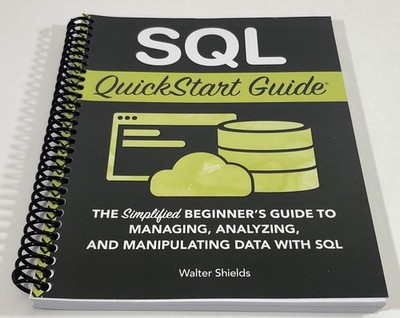 SQL Quickstart Guide: The Simplified Beginner's Guide to Managing, Analyzing...