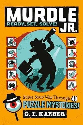 Murdle Jr.: Ready, Set, Solve!: Solve - Paperback, by Karber G. T. - Very Good