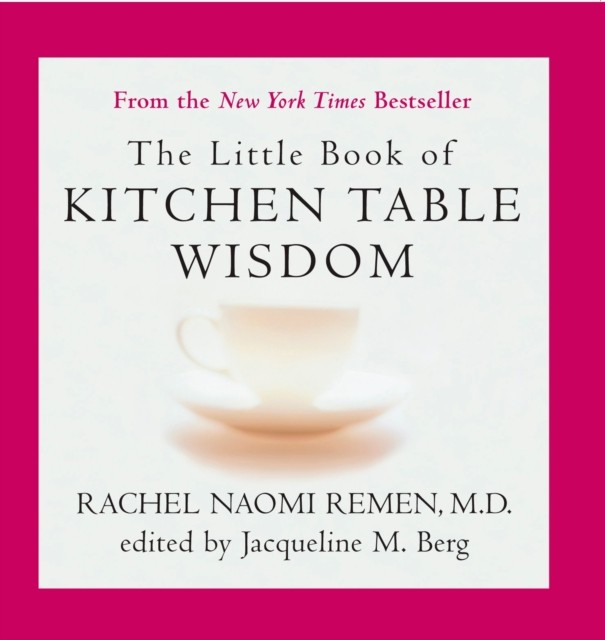 Little Book of Kitchen Table Wisdom: Stories  by Rachel Naomi Remen PAPERBACK