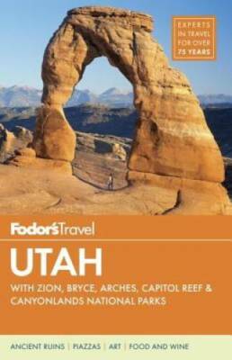 Fodor's Utah: with Zion, Bryce Canyon, Arches, Capitol Reef & Canyonlands - GOOD