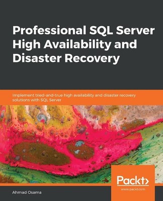Professional SQL Server High Availability and Disaster Recovery: Implement tried