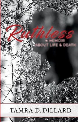 Ruthless: A Memoir of Life and Death by Tamra D. Dillard (English) Paperback Boo