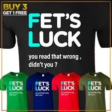 Fets Luck Sarcastic Humor Funny Graphic Men's Short Sleeve T Shirt New Gift Tee
