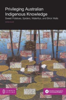 Privileging Australian Indigenous Knowledge: Sweet Potatoes, Spiders, Waterli...