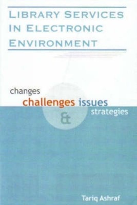 Library Services in Electronic Environment: Changes, Challenges Issues and Strat