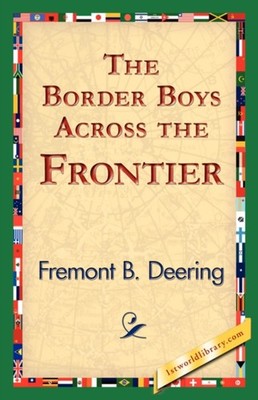 Deering - Border Boys Across the Frontier - New paperback or softback  - X555z