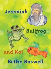 Jeremiah, Bullfrog, and Koi by Bettie Boswell Hardcover Book