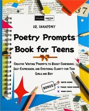 Poetry Prompts Book for Teens: Creative Writing Prompts to Boost Confidence, Sel