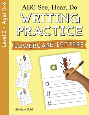 Abc See, Hear, Do Level 2: Writing Practice, Lowercase  -  NEW Stefanie Hohl 202