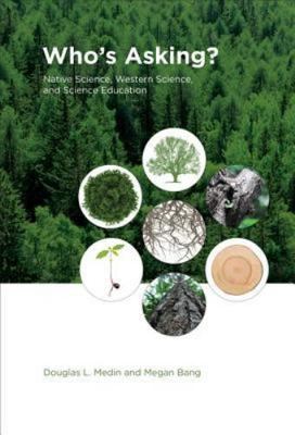 Who's Asking?: Native Science, Western Science, and Science Education (Mit Pres