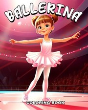 Ballerina Coloring Book: Ballet Coloring Pages for Kids an Girls Ages 4-8 with A
