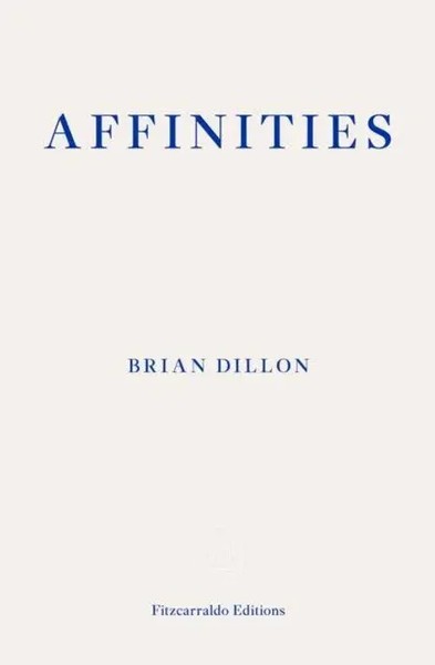 Affinities | Brian Dillon | Englisch | Taschenbuch | Fitzcarraldo Editions-image