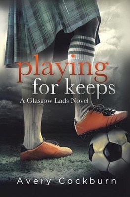 Playing for Keeps: A Glasgow Lads Novel by Avery Cockburn (English) Paperback Bo