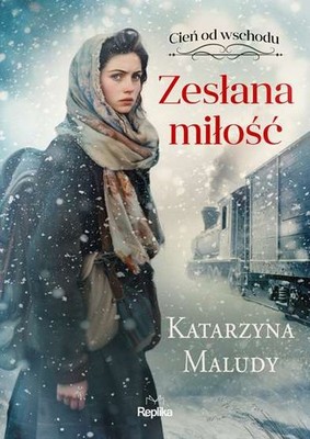 Cień od wschodu T 1 Zesłana miłość (Cien Zeslana milosc) KATARZYNA MALUDY / Repl
