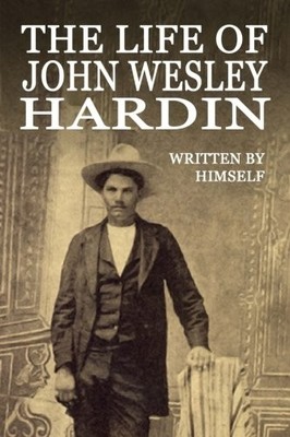 The Life of John Wesley Hardin 