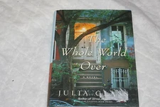The Whole World Over by Julia Glass (2006, Hardcover)