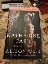 Katharine Parr, the Sixth Wife : A Novel by Alison Weir (2021, Hardcover)