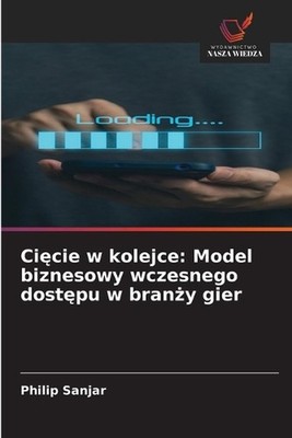 Cicie w kolejce: Model biznesowy wczesnego dost?pu w bran?y gier by Philip Sanja