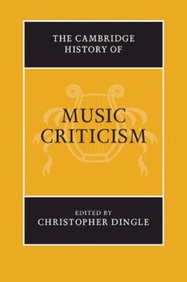 The Cambridge History of Music Criticism (Cambridge History of Music The)