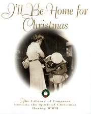 I'll Be Home for Christmas: The Library of Congress Revisits the Spirit of C...