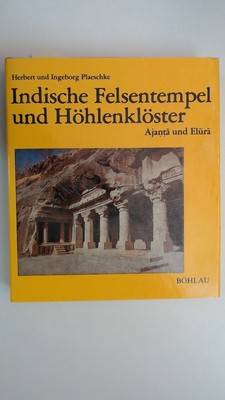 Indische Felsentempel und Höhlenklöster. Ajanta und Elura, Herbert Plaeschke: