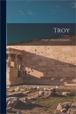 Troy: A Study in Homeric Geography (Paperback or Softback)