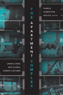 The Apartment Complex   Urban Living and Global Screen Cultures Wojcik Paperback
