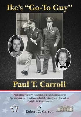 Ikes ''Go-To Guy'', Paul T. Carroll: Ein außergewöhnlicher Ehemann, Vater, Soldat,