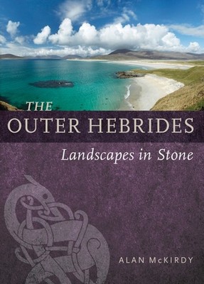 The Outer Hebrides: Landscapes in Stone by Alan McKirdy PAPERBACK 9781780275093