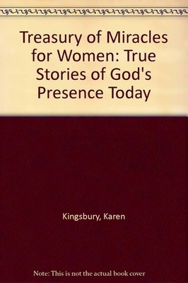 Treasury of Miracles for Women: True Stories of God's Presence Today - Kings...