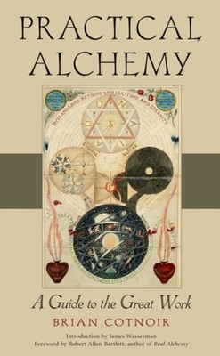 Practical Alchemy: A Guide to the Great Work by Brian Cotnoir PAPERBACK