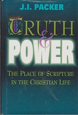 Truth & Power: The Place of Scripture..., Packer, J. I.