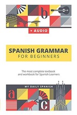 SPANISH GRAMMAR FOR BEGINNERS: THE MOST COMPLETE TEXTBOOK By My Daily Spanish VG