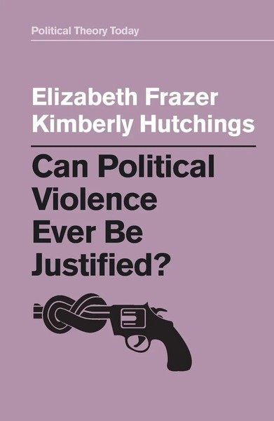 Can Political Violence Ever Be Justified? | Elizabeth Frazer (U. A.) | Englisch-image