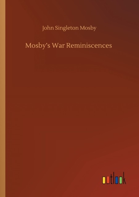 Mosby's War Reminiscences by John Singleton Mosby PAPERBACK 9783752418385