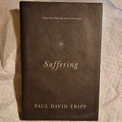 Suffering: Gospel Hope When Life Doesn't Make Sense Hardcover Paul David Tripp