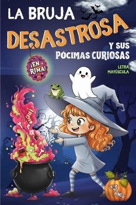 La BRUJA DESASTROSA y sus PCIMAS CURIOSAS: Un Cuento infantil de Halloween para 